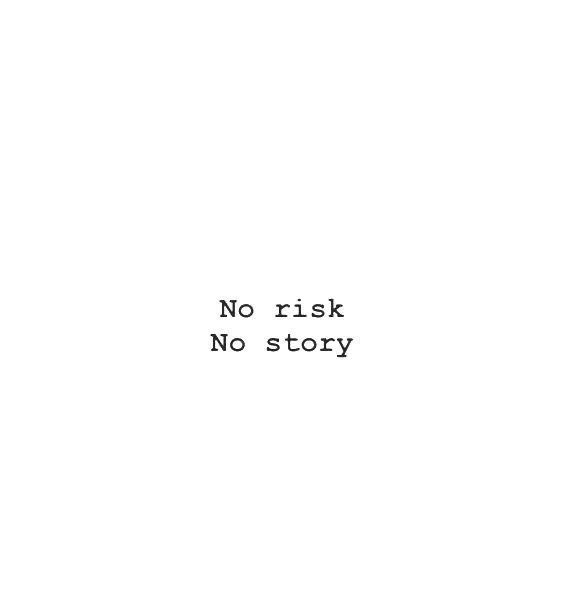 a black and white photo with the words no risk, no story