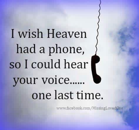 a phone hanging from a string with the words i wish heaven had a phone, so i could hear your voice one last time