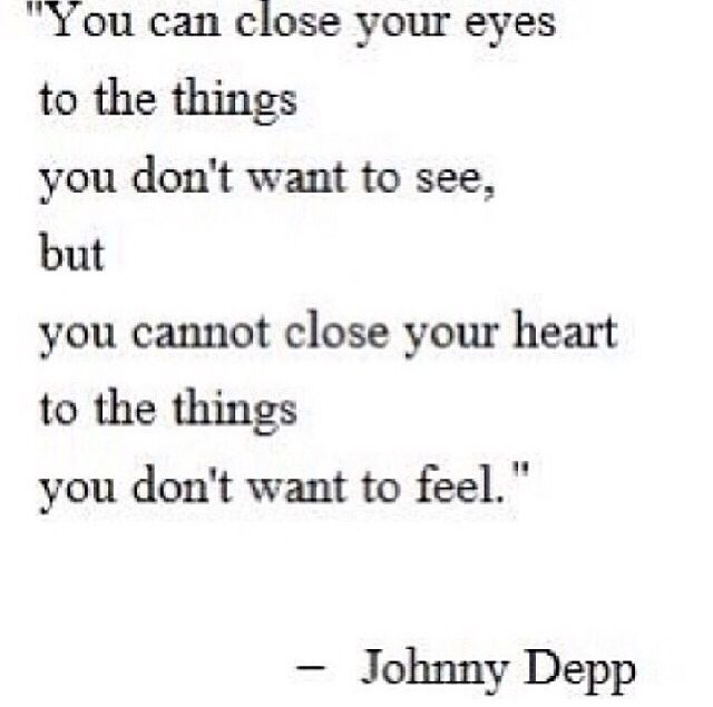 a poem written by johnny depp with the words you can close your eyes to the things you don't want to see