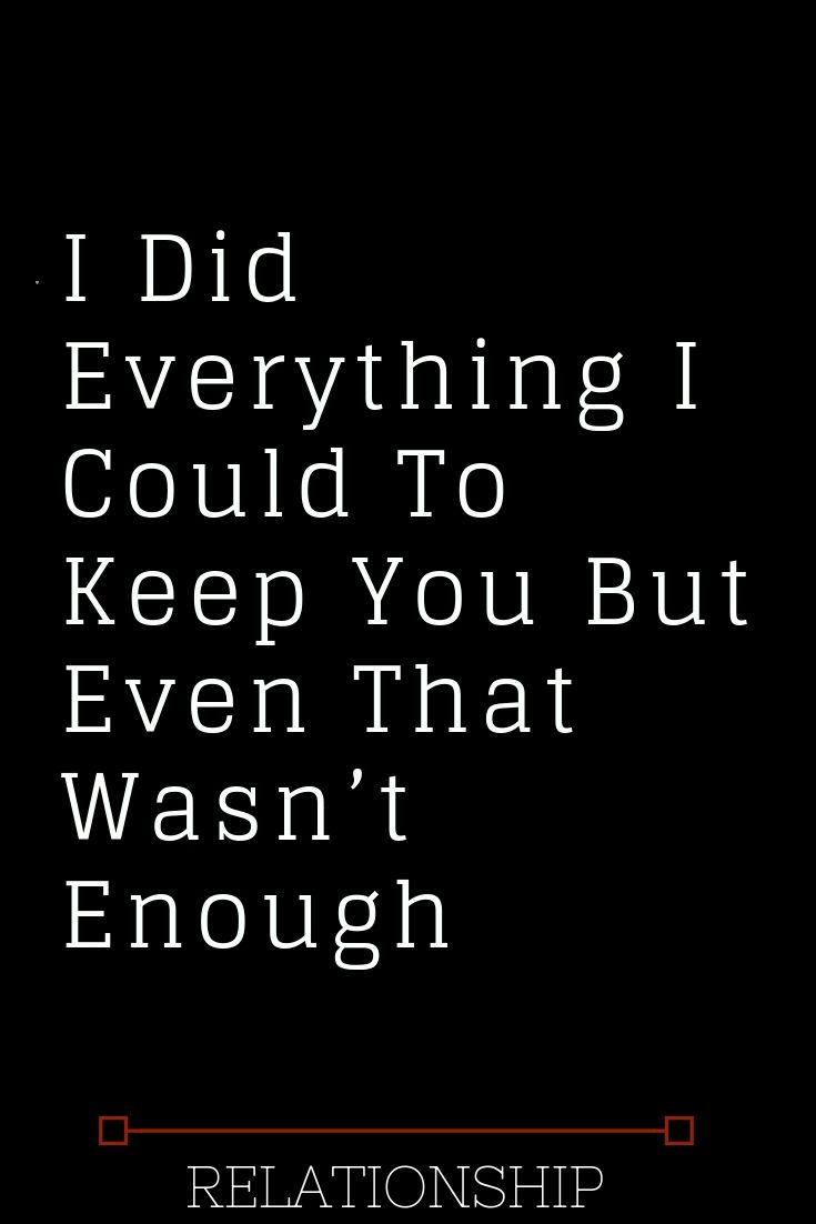 a quote that reads i did everything i could to keep you but even that was't enough