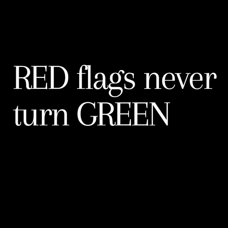 the words red flags never turn green against a black background with white text on it