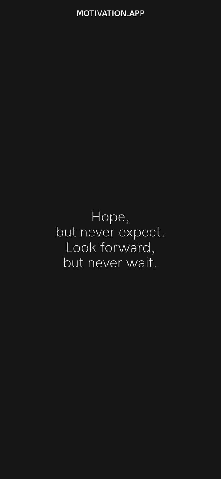 a black and white photo with the words hope, but never expect look forward, but never wait