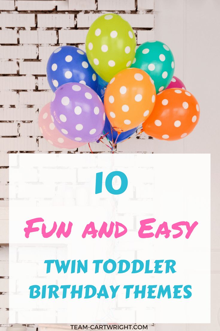 balloons with the words 10 fun and easy twin toddler birthday themes