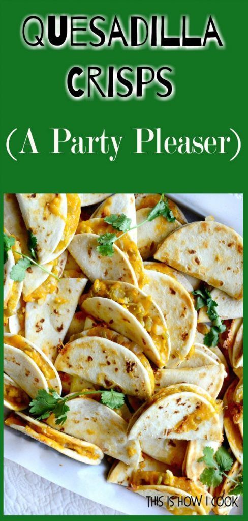 quesadilla crisps with text overlay that reads, quesadilla crisps a party pleaser