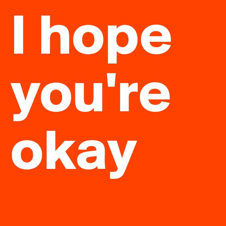 the words i hope you're okay are in white on an orange background that says, i hope you're okay