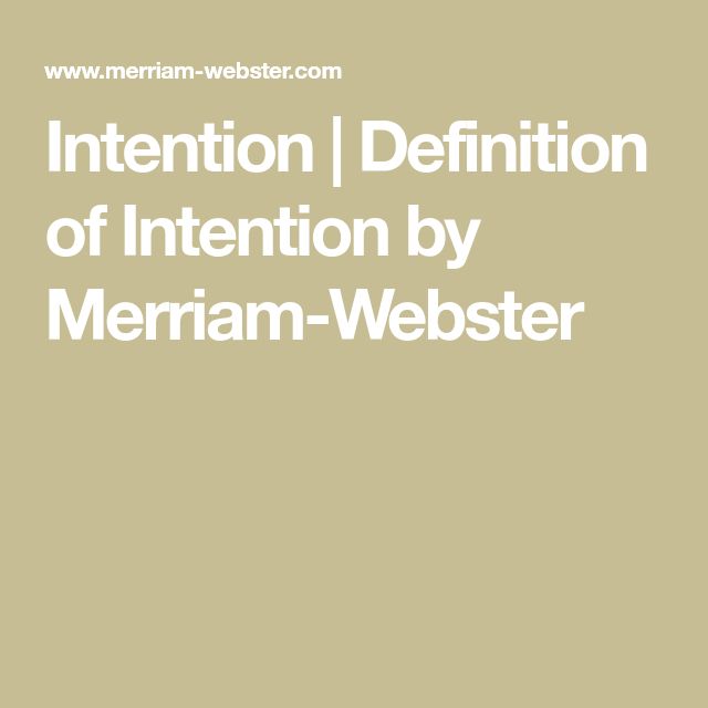 the words intention definition of intention by merrian - websterr on a beige background