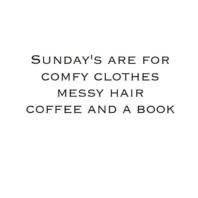 the words sunday's are for comfy clothes messy hair coffee and a book