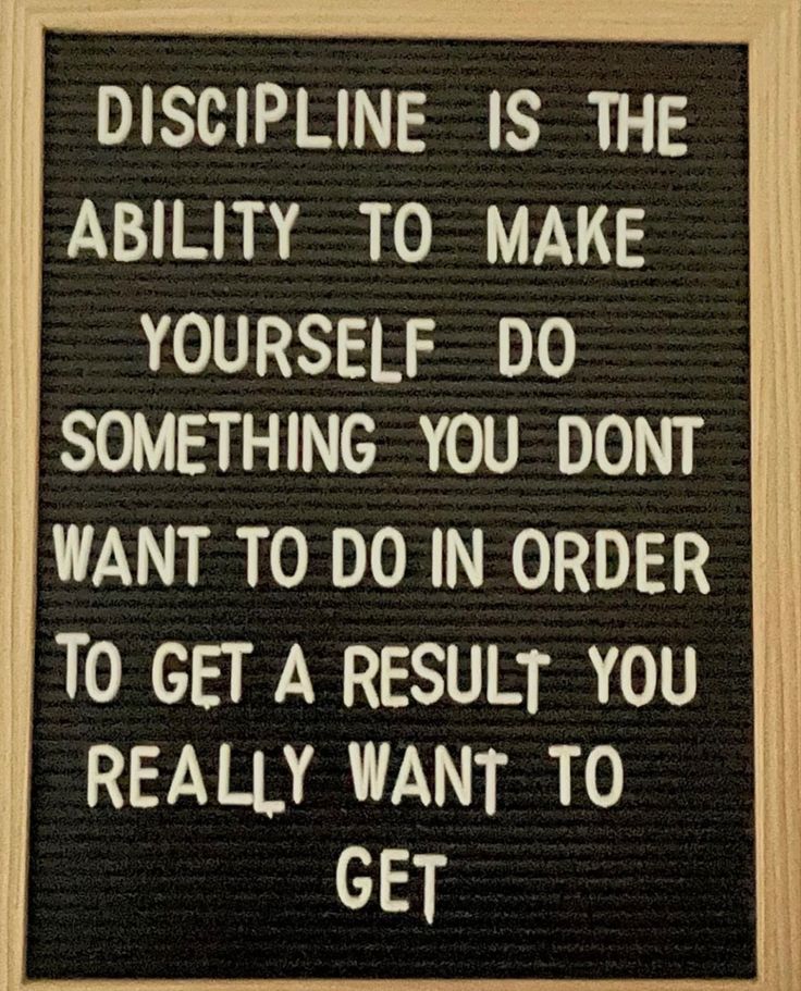 a sign that reads, discipline is the ability to make yourself do something you don't want to do in order to get a result you really want to get