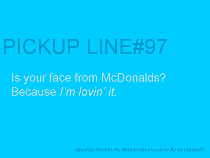 a blue background with the words pickup line 977 is your face from mcdonalds? because i'm lovin't