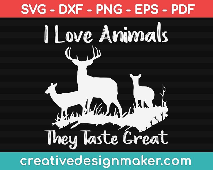 I Love Animals They Taste Great Svg Design, Deer Hunting Svg Dxf Png Eps Pdf Printable Files Dear Hunting, Hunter Svg, Hunting Svg, Deer Season, Hunting Life, Duck Hunter, Hunting Cabin, Hobbies To Try, Elk Hunting