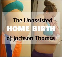 a woman holding a baby in her arms with the words, the unaasisted home birth of jackson thomas