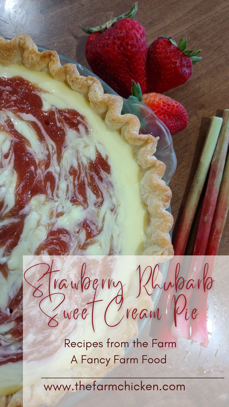 strawberry rhubarb sweet cream pie with strawberries on the side and text overlay reading strawberry rhubarb sweet cream pie recipes from the farm