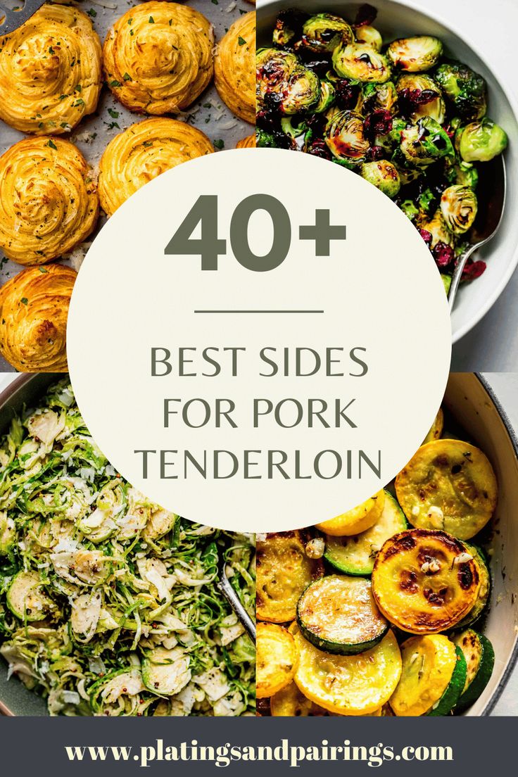 the best side dishes for pork tenderion with text overlay that reads, 40 + best sides for pork tendereon