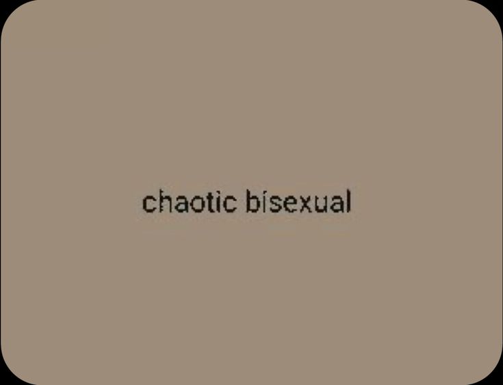 the word chaotic bisexual is written in black on a brown background with an image of