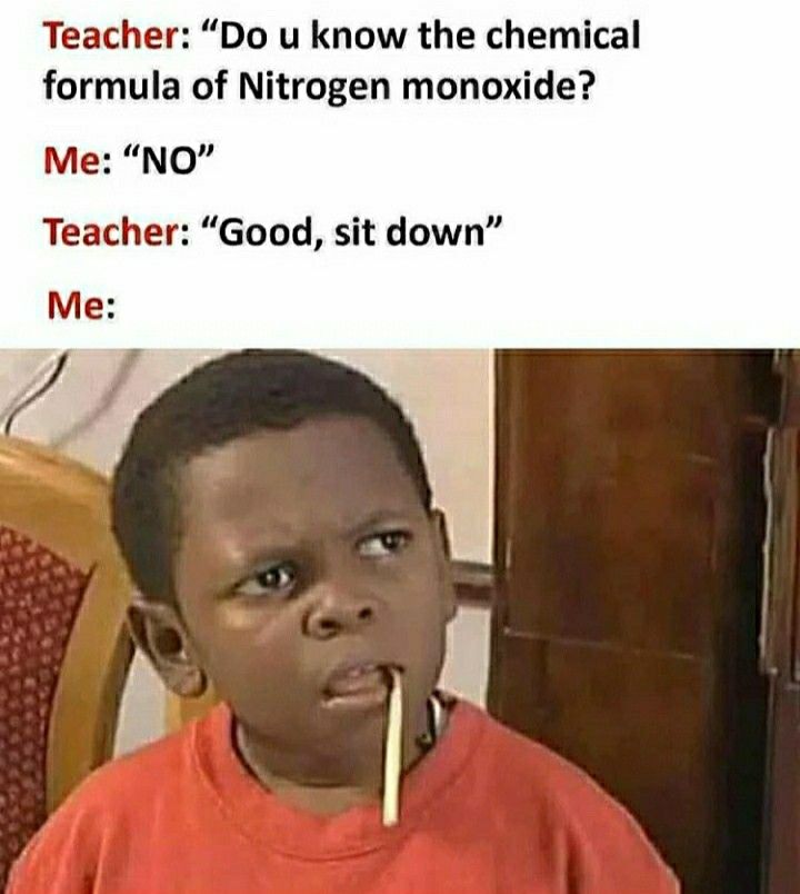 a young boy is holding a pencil in his mouth with the caption teacher do i know the chemical formula of nitrogen monode? me no teacher good, sit down me