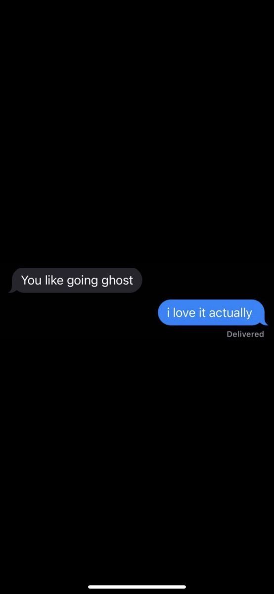 two texts that are in the dark with one texting and the other saying, you like going ghost i love it actually