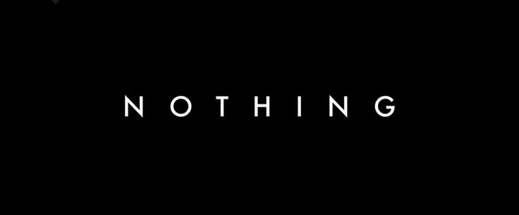 the word nothing is written in white on a black background