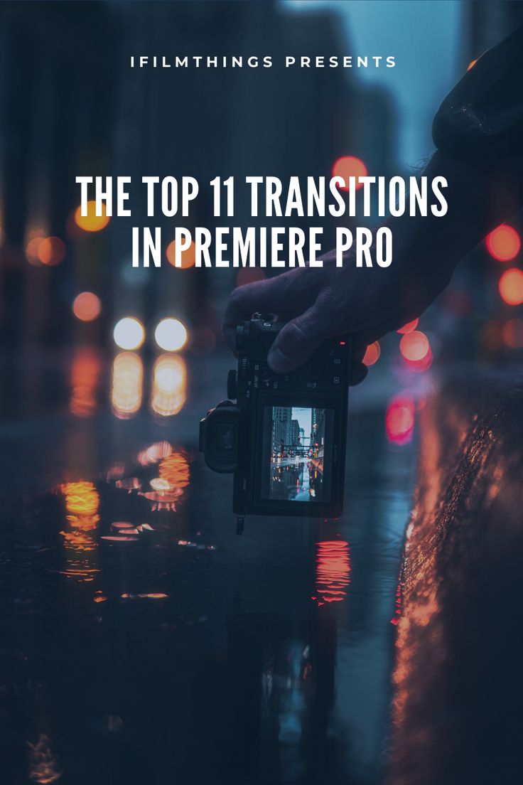 the top 11 transitions in premire pro for film and video production with blurry city lights