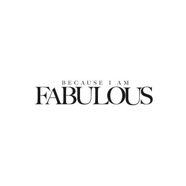 the words, because i am fabulous are black and white