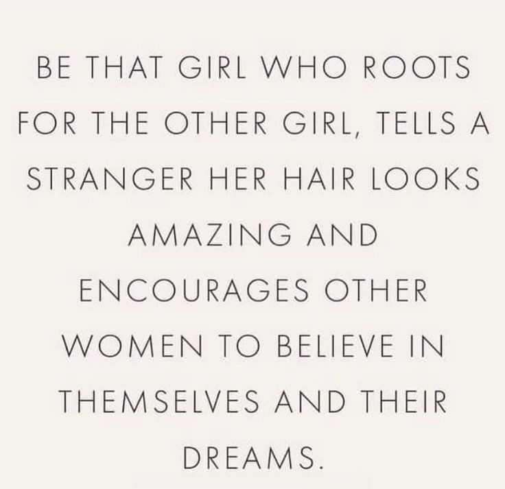 a quote with the words be that girl who roots for the other girl, tells a strange