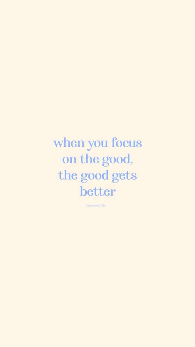 a blue and white photo with the words when you focus on the good, the good gets better