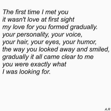 the first time i met you it was not love at first sight my love for you formed gradually