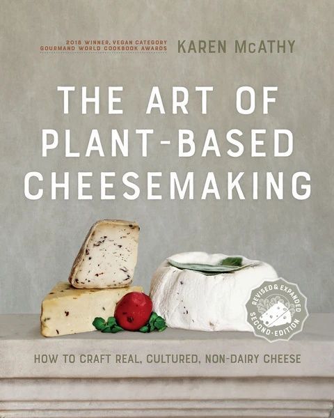 the art of plant - based cheesemaking how to craft, cutted, non - dairy cheese