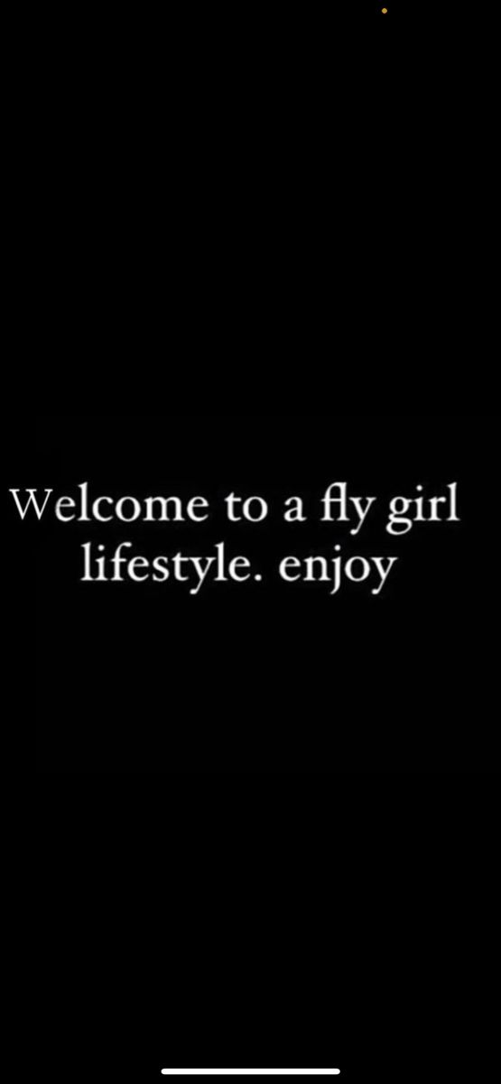 the words welcome to a fly girl life style enjoy