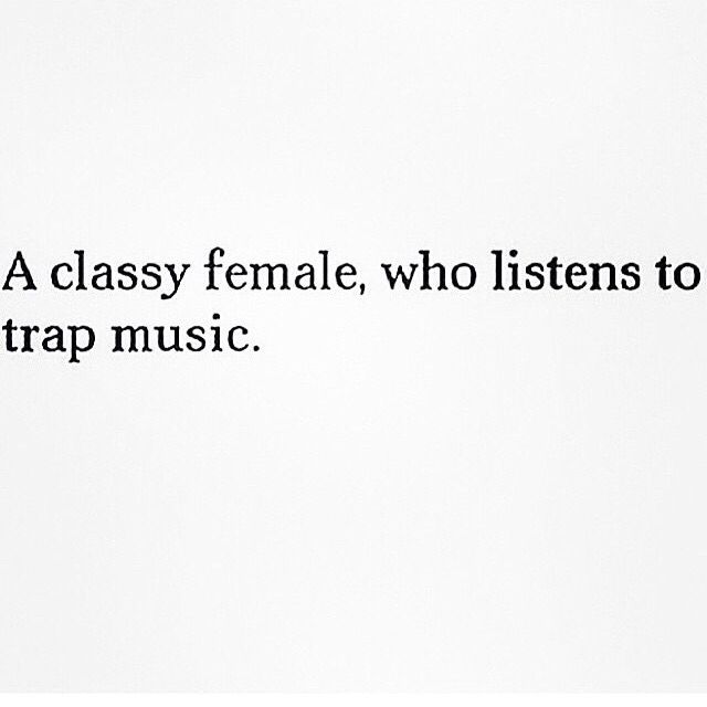 a black and white photo with the words, a classy female, who listens to trap music