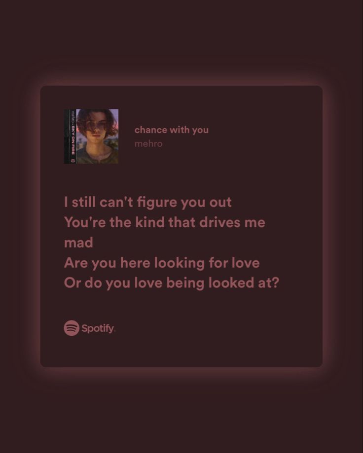 a text message that reads, i still can't figure you out you're the kind that drives me mad are you looking for love or do you love being looked at?