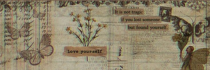 an old paper with words and pictures on it that say, love yourself is not fragile if you lost someone but found yourself