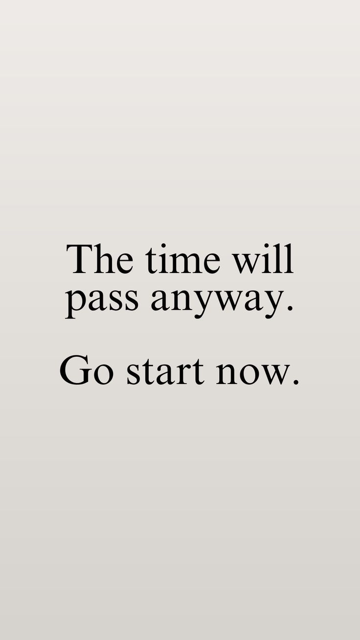 Time Is Going Fast Quotes, Motivation To Follow Your Dreams, Do It Or Don’t The Time Will Pass Anyway, Quotes About Time Passing, Time Will Pass Anyway Quote, Quotes Follow Your Dreams, The Time Will Pass Anyway Tattoo, Time To Go, Following Your Dreams Quotes