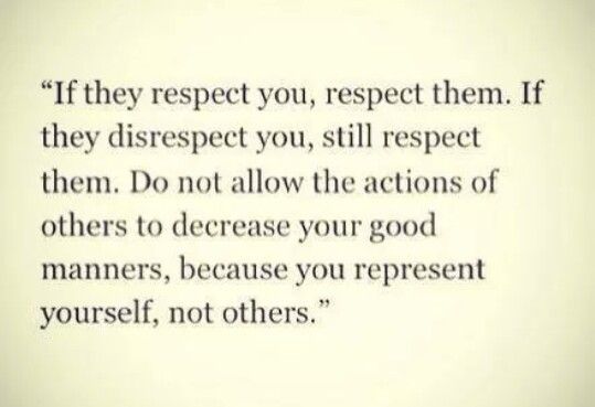 a quote that says if they respect you, respect them, and respect others to their actions