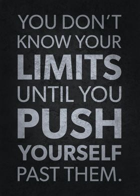 a black and white poster with the words you don't know your limits until you push yourself past them