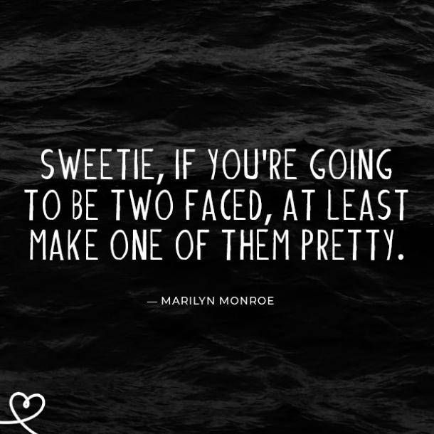 the quote for marilyn monroe, if you're going to be two faced at least make