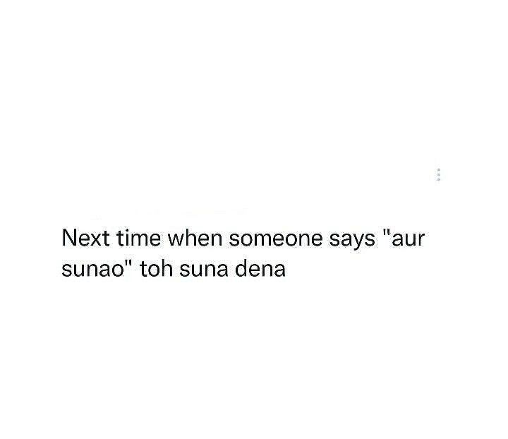 the words next time when someone says'aur sunao'to sura dena