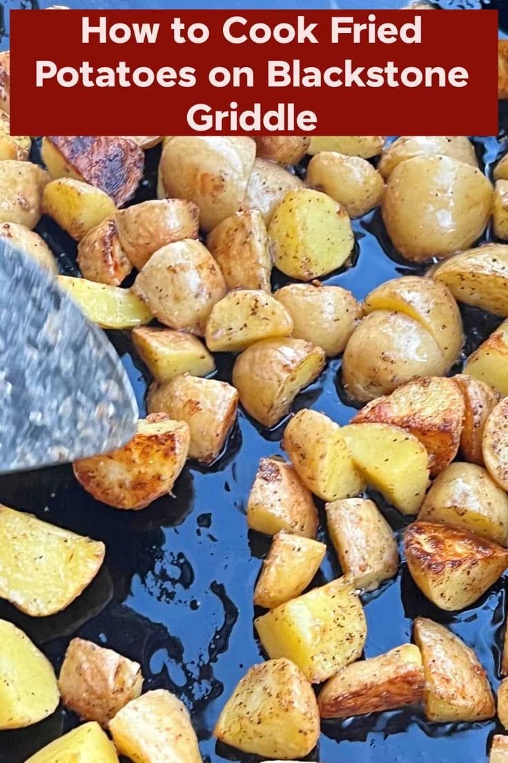 how to cook fried potatoes on blackstone griddle with text overlay that reads how to cook fried potatoes on blackstone griddle