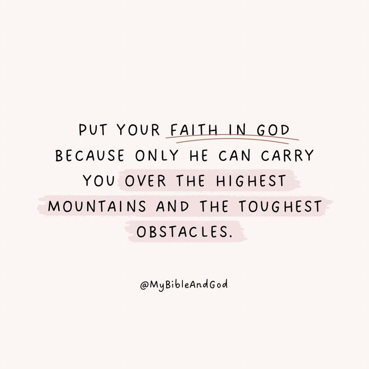 a quote that reads, put your faith in god because only he can carry you over the highest mountains and the toughest obstacles