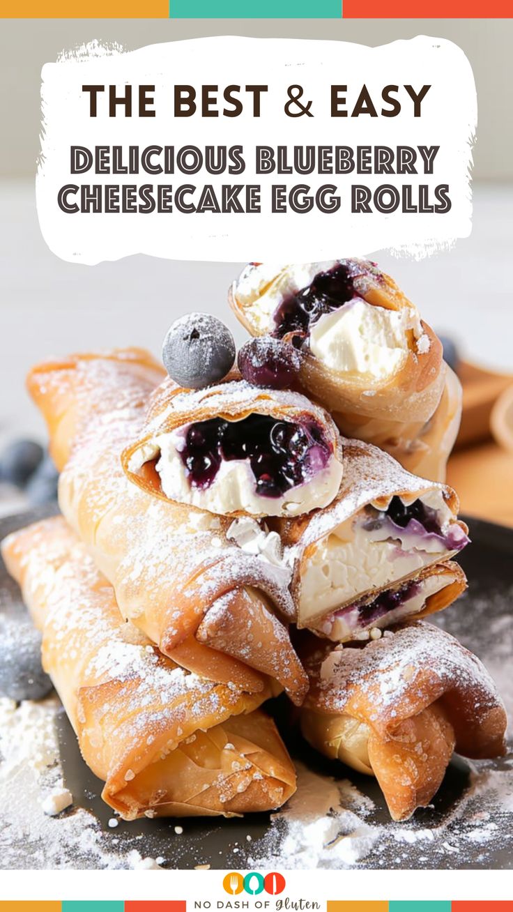 blueberry cheesecake egg rolls stacked on top of each other with the words, the best and easy delicious blueberry cheesecake egg rolls