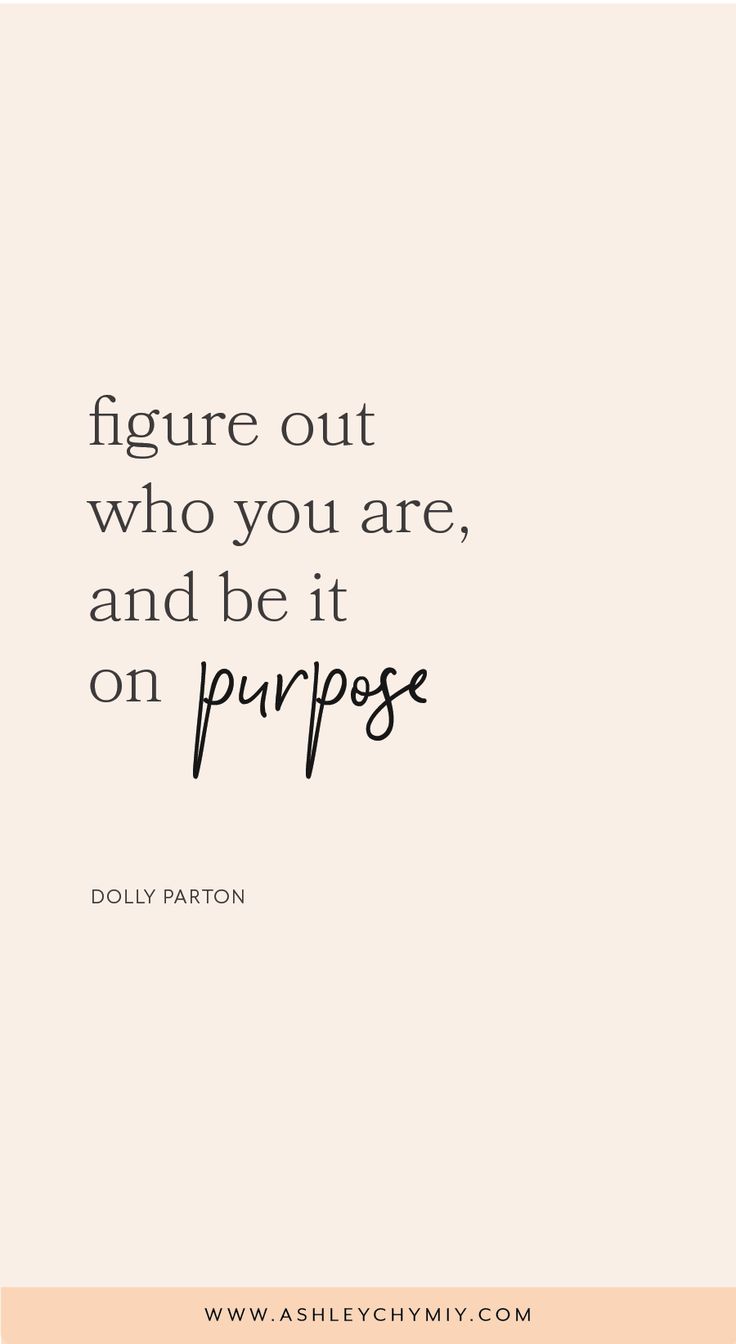 a quote that says, figure out who you are, and be it on purpose