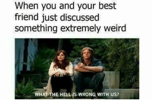 two people sitting next to each other with the caption saying, when you and your best friend you just discuss something extremely weird