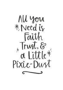 the phrase all you need is faith trust and a little pixie dust