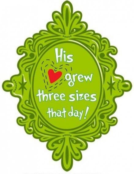 a green frame with the words his grew three sizes that day on it and a red heart