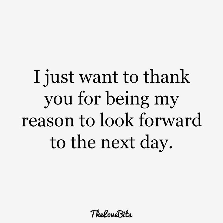 a quote that says i just want to thank you for being my reason to look forward to the next day