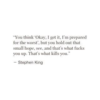 stephen king's quote about being prepared for the worst, but you hold out that small hope