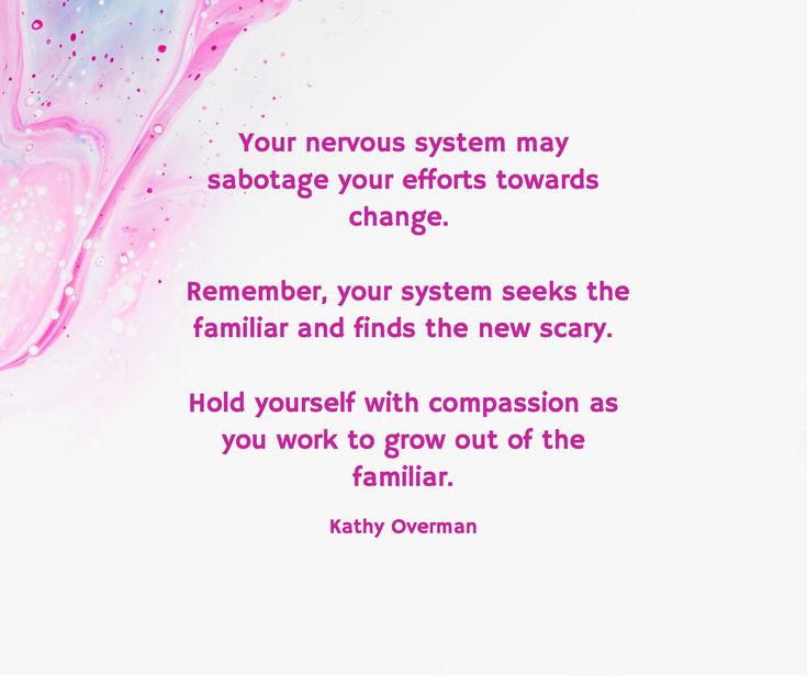 Your nervous system may sabotage your efforts towards change. Remember, your system seeks the familiar and finds the new scary. Hold yourself with compassion as you work to grow out of the familiar. / Kathy Overman Nervous System Affirmations, Solo Life, Notion Library, Nervous System Activities, Somatic Experiencing, Healing Journaling, Therapy Quotes, Mental Health Therapy, Inner Child Healing