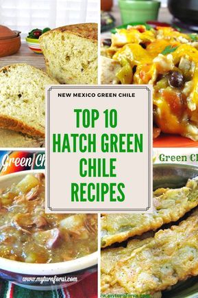 the top 10 hatch green chile recipes are featured in this collage with text overlay