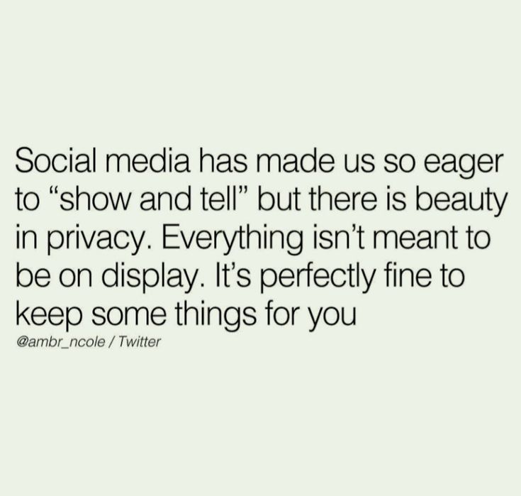 Basic white background with black lettering. Pin reads as follows: "social media has made us so eager to "show and tell" but there is beauty in privacy. Everything isn't meant to be on display. It's perfectly fine to keep some things for yourself." Quotes About Social Media Relationships, Posting Your Life On Social Media Quotes, Stop Posting Everything On Social Media, Quotes About Privacy Social Media, Private Quotes Relationships, Privacy Vs Secrecy Quotes, Private Social Media, Work In Private Quote, How To Have A Private Life