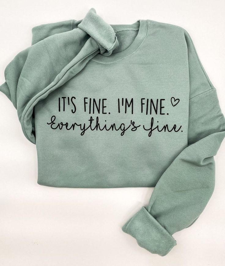 Its Fine Sweatshirt/tee - Etsy Htv Sweatshirt Ideas, Spring Cotton Sweatshirt With Lettering, Relaxed Fit Lettering Sweatshirt For Spring, Spring Lettering Sweatshirt Relaxed Fit, Relaxed Fit Sweatshirt With Lettering For Spring, Green Cotton Sweatshirt With Screen Print, Green Cotton Screen Print Sweatshirt, Green Cotton Sweatshirt With Graphic Print, Pre-shrunk Cotton Sweatshirt For Spring