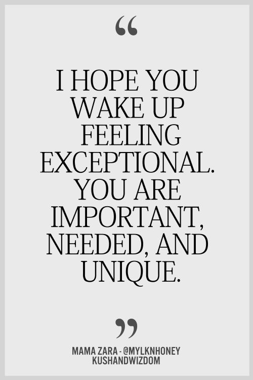 a quote that says, i hope you wake up feeling exceptional you are important needed and unique